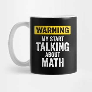Warning I May Start Talking About Math At Any Time Mug